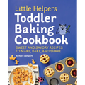 Little Helpers Toddler Baking Cookbook: Sweet and Savory Recipes to Make, Bake, and Share - Paperback