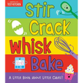 Stir Crack Whisk Bake: A Little Book about Little Cakes - Board Book